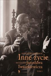 Inne życie Tom 2. Biografia Jarosława Iwaszkiewicza wyd. 2024. Autor: Romaniuk Radosław. Dadada.pl Okładka książki Inne życie Tom 2. Biografia Jarosława Iwaszkiewicza wyd. 2024