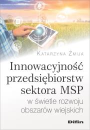 Innowacyjność przedsiębiorstw sektora MSP w świetle rozwoju obszarów wiejskich. Autor: Żmija Katarzyna. Dadada.pl Okładka książki Innowacyjność przedsiębiorstw sektora MSP w świetle rozwoju obszarów wiejskich