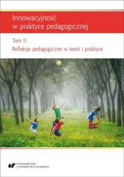 Innowacyjność w praktyce pedagogicznej T.2. Autor: red. Renata Raszka, Szuścik Urszula. Dadada.pl Okładka książki Innowacyjność w praktyce pedagogicznej T.2