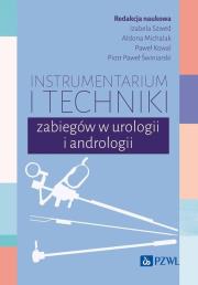 Instrumentarium i techniki zabiegów w urologii i andrologii. Autor: Szwed Izabela, Michalak Aldona, Paweł Kowal, Świniarski Piotr Paweł. Dadada.pl Okładka książki Instrumentarium i techniki zabiegów w urologii i andrologii