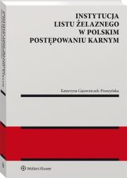 Instytucja listu żelaznego w polskim postępowaniu karnym. Autor: adw. Katarzyna Gajowniczek-Pruszyńska. Dadada.pl Okładka książki Instytucja listu żelaznego w polskim postępowaniu karnym