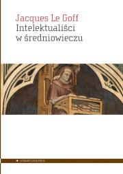 Intelektualiści w średniowieczu. Autor: Le Goff Jacques. Dadada.pl Okładka książki Intelektualiści w średniowieczu