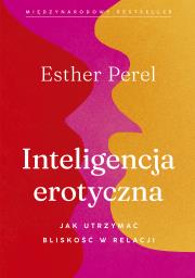 Inteligencja erotyczna w.2023. Autor: Esther Perel, Zielińska Magdalena. Dadada.pl Okładka książki Inteligencja erotyczna w.2023
