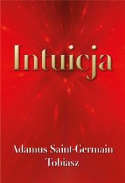 Intuicja. Autor: Adamus Saint-Germain, Tobiasz. Dadada.pl Okładka książki Intuicja