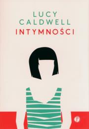 Intymności. Autor: Lucy Caldwell. Dadada.pl Okładka książki Intymności