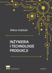 Inżynieria i technologie produkcji. Autor: Kubiński Wiktor. Dadada.pl Okładka książki Inżynieria i technologie produkcji