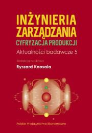 Okładka książki Inżynieria zarządzania. Cyfryzacja produkcji. Aktualności badawcze 5