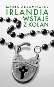 Irlandia wstaje z kolan. Autor: Marta Abramowicz. Dadada.pl Okładka książki Irlandia wstaje z kolan
