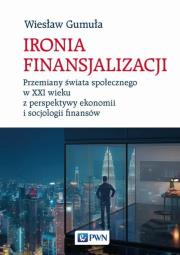 Ironia finansjalizacji. Autor: Gumuła Wiesław. Dadada.pl Okładka książki Ironia finansjalizacji