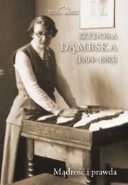 Izydora Dąbska (1904-1983) Mądrość i prawda. Autor: Opracowanie zbiorowe. Dadada.pl Okładka książki Izydora Dąbska (1904-1983) Mądrość i prawda