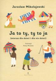 Ja to ty, ty to ja (wiersze dla dzieci i dla nie... Autor: Mikołajewski Jarosław, Anna Mrowiec. Dadada.pl Okładka książki Ja to ty, ty to ja (wiersze dla dzieci i dla nie..