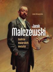 Okładka książki Jacek Malczewski. Twórca malarskich metafor