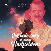 Jak będę duży to zostanę Hadfieldem. Autor: Bartek Biedrzycki. Dadada.pl Okładka książki Jak będę duży to zostanę Hadfieldem