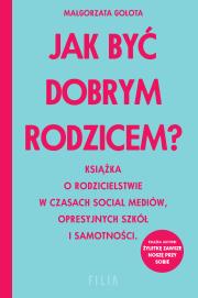 Jak być dobrym rodzicem? - uszkodzone. Autor: Małgorzata Gołota. Dadada.pl Okładka książki Jak być dobrym rodzicem? - uszkodzone