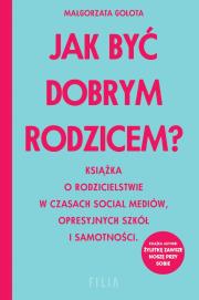 Jak być dobrym rodzicem? wyd. kieszonkowe. Autor: Małgorzata Gołota. Dadada.pl Okładka książki Jak być dobrym rodzicem? wyd. kieszonkowe