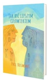 Jak być lepszym człowiekiem. Autor: Phil Bosmans. Dadada.pl Okładka książki Jak być lepszym człowiekiem
