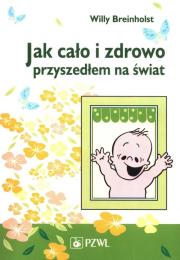 Okładka książki Jak cało i zdrowo przyszedłem na świat