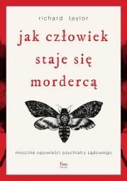 Okładka książki Jak człowiek staje się mordercą. Mroczne opowieści psychiatry sądowego