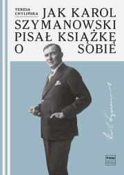Jak Karol Szymanowski pisał książkę o sobie. Autor: Chylińska Teresa. Dadada.pl Okładka książki Jak Karol Szymanowski pisał książkę o sobie