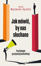 Jak mówić, by nas słuchano. Autor: Iwona Majewska-Opiełka. Dadada.pl Okładka książki Jak mówić, by nas słuchano