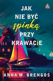 Jak nie być spinka przy krawacie. Autor: Brengos Anna M.. Dadada.pl Okładka książki Jak nie być spinka przy krawacie