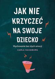 Okładka książki Jak nie krzyczeć na swoje dziecko wyd. kieszonkowe
