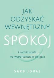 Okładka książki Jak odzyskać wewnętrzny spokój i radzić sobie we współczesnym świecie