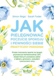 Okładka książki Jak pielęgnować poczucie spokoju i pewności siebie. Praktyczny poradnik