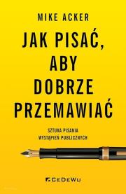 Okładka książki Jak pisać, aby dobrze przemawiać. Sztuka pisania wystąpień publicznych