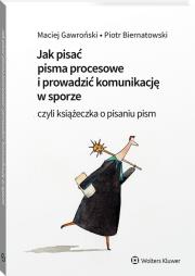 Jak pisać pisma procesowe i prowadzić komunikację w sporze. Czyli książeczka o pisaniu pism. Autor: Gawroński Maciej, Piotr Biernatowski. Dadada.pl Okładka książki Jak pisać pisma procesowe i prowadzić komunikację w sporze. Czyli książeczka o pisaniu pism