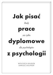 Jak pisać prace dyplomowe z psychologii. Poradnik nie tylko dla psychologów wyd. 2. Autor: Wojciech Kulesza, Dariusz Doliński. Dadada.pl Okładka książki Jak pisać prace dyplomowe z psychologii. Poradnik nie tylko dla psychologów wyd. 2