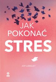 Jak pokonać stres. Autor: Joy Langley. Dadada.pl Okładka książki Jak pokonać stres