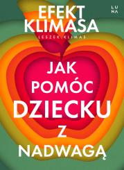 Jak pomóc dziecku z nadwagą. Efekt Klimasa. Autor: Klimasz Leszek. Dadada.pl Okładka książki Jak pomóc dziecku z nadwagą. Efekt Klimasa