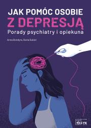 Jak pomóc osobie z depresją Porady psychiatry i opiekuna. Autor: Anna Bondyra, Daria Dubiel. Dadada.pl Okładka książki Jak pomóc osobie z depresją Porady psychiatry i opiekuna