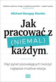 Jak pracować z (niemal) każdym. Autor: Michael Bungay Stanier. Dadada.pl Okładka książki Jak pracować z (niemal) każdym