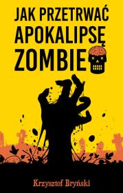 Jak przetrwać apokalipsę zombie. Autor: Bryński Krzysztof. Dadada.pl Okładka książki Jak przetrwać apokalipsę zombie