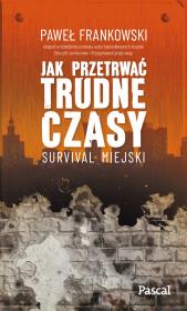 Okładka książki Jak przetrwać trudne czasy. Survival miejski