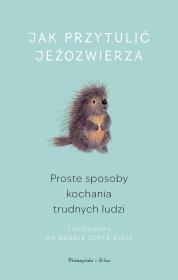 Okładka książki Jak przytulić jeżozwierza. Proste sposoby kochania