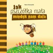 Jak pszczółka mała miodek nam dała. Autor: Brykczyński Marcin, Ola Makowska. Dadada.pl Okładka książki Jak pszczółka mała miodek nam dała