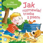 Jak rozmawiać trzeba z psem. Autor: Jan Brzechwa, Nowak Agata. Dadada.pl Okładka książki Jak rozmawiać trzeba z psem