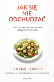Jak się nie odchudzać. Przełomowa metoda zdrowej i trwałej utraty wagi. Autor: Michael Greger. Dadada.pl Okładka książki Jak się nie odchudzać. Przełomowa metoda zdrowej i trwałej utraty wagi