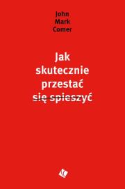 Jak skutecznie przestać się spieszyć. Autor: John Mark Comer. Dadada.pl Okładka książki Jak skutecznie przestać się spieszyć