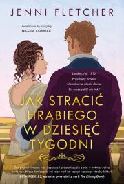 Jak stracić hrabiego w dziesięć tygodni. Autor: Fletcher Jenni. Dadada.pl Okładka książki Jak stracić hrabiego w dziesięć tygodni