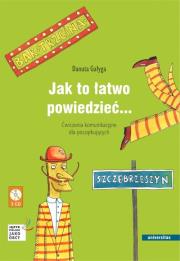 Jak to łatwo powiedzieć... Ćwiczenia komunikacyjne dla początkujących A1, A2 (wersja polska). Autor: Gałyga Danuta. Dadada.pl Okładka książki Jak to łatwo powiedzieć... Ćwiczenia komunikacyjne dla początkujących A1, A2 (wersja polska)