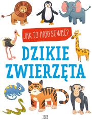 Jak to narysować? Dzikie zwierzęta. Autor: Opracowanie zbiorowe. Dadada.pl Okładka książki Jak to narysować? Dzikie zwierzęta