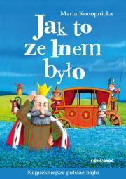 Jak to ze lnem było. Autor: Konopnicka Maria. Dadada.pl Okładka książki Jak to ze lnem było