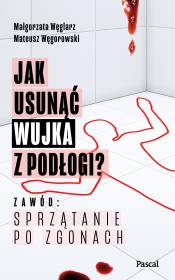 Okładka książki Jak usunąć wujka z podłogi? Zawód: sprzątanie po zgonach