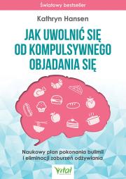 Jak uwolnić się od kompulsywnego objadania się. Autor: KATHRYN HANSEN. Dadada.pl Okładka książki Jak uwolnić się od kompulsywnego objadania się