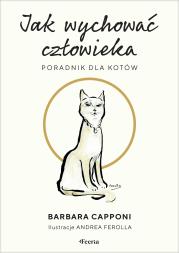 Okładka książki Jak wychować człowieka. Poradnik dla kotów