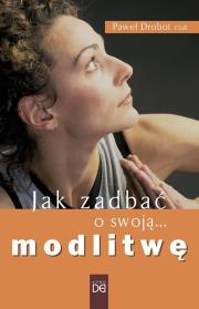 Jak zadbać o swoją modlitwę. Autor: Paweł Drobot CSsR. Dadada.pl Okładka książki Jak zadbać o swoją modlitwę